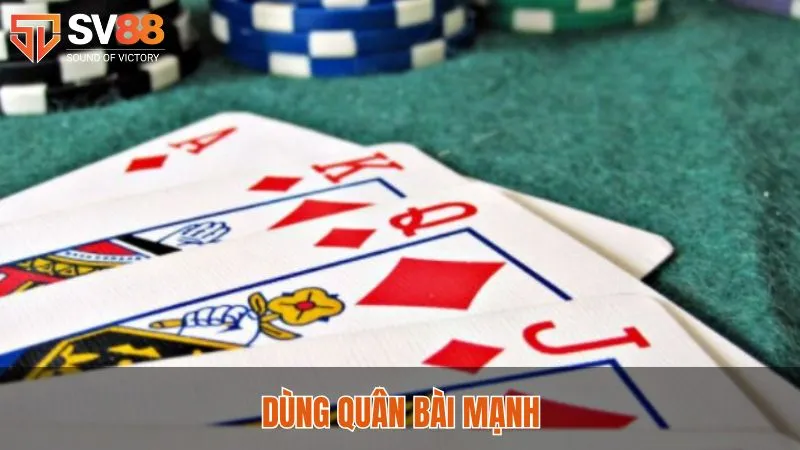 Hướng Dẫn Cách Chơi Bài Tấn Sv88 Dễ Hiểu, Dễ Thắng 4 Dùng quân bài mạnh cho giai đoạn sau để tăng cơ hội thắng