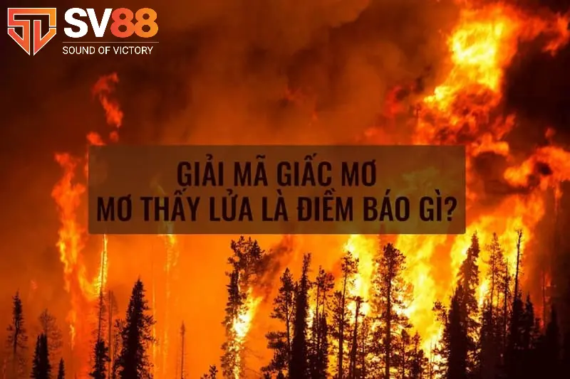 giải mã giấc mơ thấy cháy